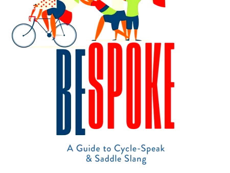 Bespoke: A Guide to Cycle-Speak and Saddle Slang Hot on Sale