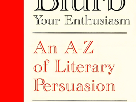 Blurb Your Enthusiasm: An A-Z of Literary Persuasion Supply