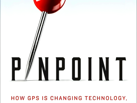 Pinpoint: How GPS Is Changing Technology, Culture, and Our Minds For Discount